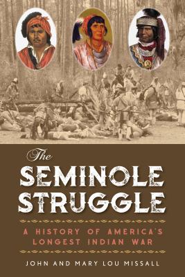 The Seminole Struggle: A History of America's Longest Indian War By John Missall, Mary Lou Missall Cover Image
