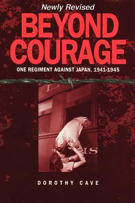 Beyond Courage: One Regiment Against Japan, 1941-1945 By Dorothy Cave Cover Image