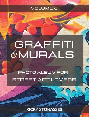 GRAFFITI and MURALS #2: Photo album for Street Art Lovers - Volume 2 By Ricky Stonasses Cover Image