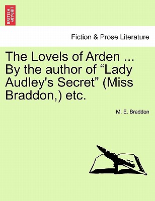 The Lovels of Arden ... by the Author of "Lady Audley's Secret" (Miss Braddon, ) Etc.