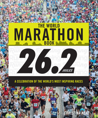 The World Marathon Book: A Celebration of the World's Most Inspiring Races Cover Image