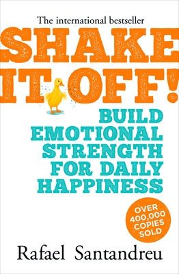 Shake It Off!: Build Emotional Strength for Daily Happiness By Manuel Borrell Muñoz (Introduction by), Rafael Santandreu Cover Image