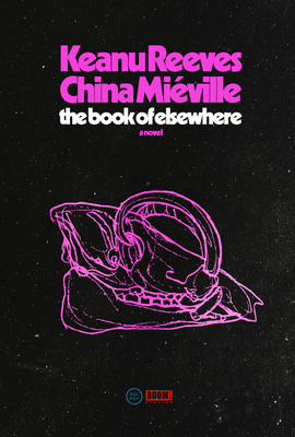 The Book of Elsewhere: A Novel By Keanu Reeves, China Miéville Cover Image