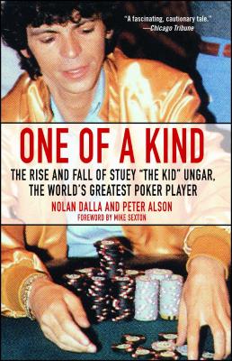 One of a Kind: The Rise and Fall of Stuey ',The Kid', Ungar, The World's Greatest Poker Player By Nolan Dalla, Peter Alson, Mike Sexton (Foreword by) Cover Image