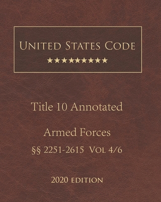 United States Code Annotated Title 10 Armed Forces 2020 Edition §§2251 - 2615 Vol 4/6 Cover Image