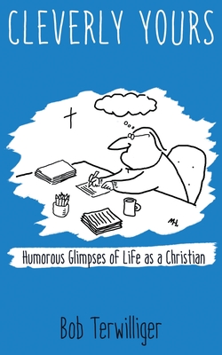 Cleverly Yours: Humorous Glimpses of Life As a Christian Cover Image