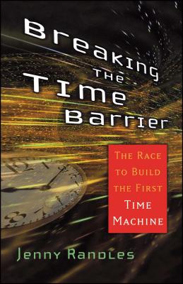 Breaking the Time Barrier: The Race to Build the First Time Machine By Jenny Randles Cover Image