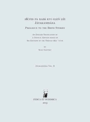 sKyes pa rabs kyi gleṅ gźi (Jātakanidāna): Prologue to the Birth Stories: an English translation of a critical edition based on s Cover Image