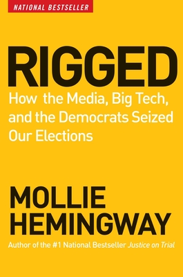 Rigged: How the Media, Big Tech, and the Democrats Seized Our Elections Cover Image