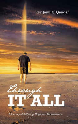 Through It All: A Journey of Suffering, Hope and Perserverance By Jamil S. Qandah Cover Image