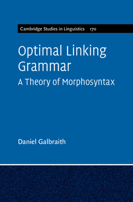 Optimal Linking Grammar (Cambridge Studies in Linguistics #170) By Daniel Galbraith Cover Image