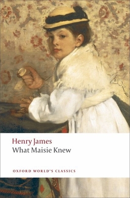 What Maisie Knew (Oxford World's Classics) By Henry James, Adrian Poole (Editor) Cover Image