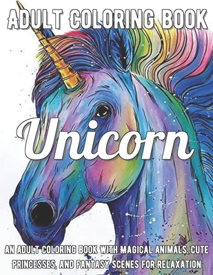 Download Unicorn Coloring Book An Adult Coloring Book With Magical Animals Cute Princesses And Fantasy Scenes For Relaxation Paperback Politics And Prose Bookstore