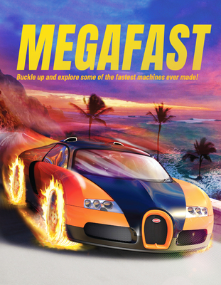Megafast: Buckle Up and Explore Some of the Fastest Machines Ever Made! Cover Image