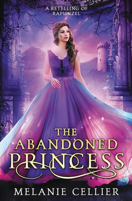 The Abandoned Princess: A Retelling of Rapunzel By Melanie Cellier Cover Image