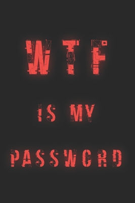 WTF is my Password: Your best cyber Password Book / Password Login Information / Log Book / Password Organizer / Funny Gift By Robert Read Cover Image