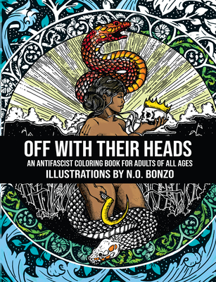 Off with Their Heads: An Antifascist Coloring Book for Adults of All Ages By N.O. Bonzo (Illustrator) Cover Image