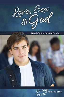Love, Sex & God: For Young Men Ages 14 and Up - Learning about Sex Cover Image