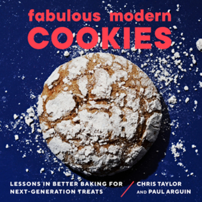 Fabulous Modern Cookies: Lessons in Better Baking for Next-Generation Treats By Paul Arguin, Chris Taylor Cover Image
