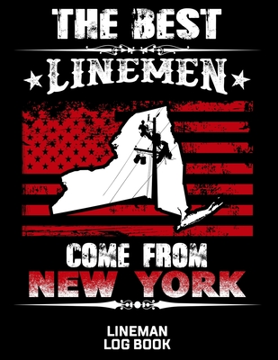 The Best Linemen Come From New York Lineman Log Book: Great Logbook Gifts For Electrical Engineer, Lineman And Electrician, 8.5 X 11, 120 Pages White Cover Image
