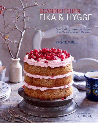 ScandiKitchen: Fika and Hygge: Comforting cakes and bakes from Scandinavia with love By Bronte Aurell Cover Image