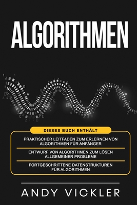 Algorithmen: Dieses Buch enthält: Praktischer Leitfaden zum Erlernen von Algorithmen für Anfänger + Entwurf von Algorithmen zum Lös Cover Image