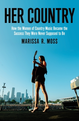 Her Country: How the Women of Country Music Became the Success They Were Never Supposed to Be Cover Image