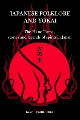Japanese folklore and Yokai: The Hi no Tama, stories and legends of spirits in Japan By Kévin Tembouret Cover Image