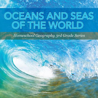 Oceans and Seas of the World: Homeschool Geography 3rd Grade Series Cover Image