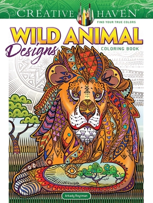 Creative Haven Wild Animal Designs Coloring Book (Adult Coloring Books: Animals)