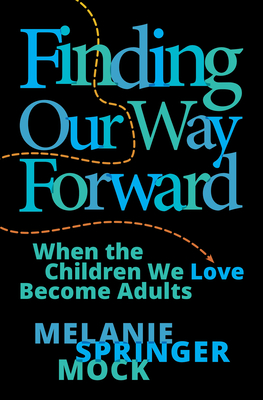 Finding Our Way Forward: When the Children We Love Become Adults Cover Image