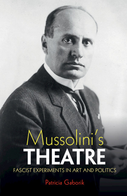 Mussolini's Theatre: Fascist Experiments in Art and Politics Cover Image