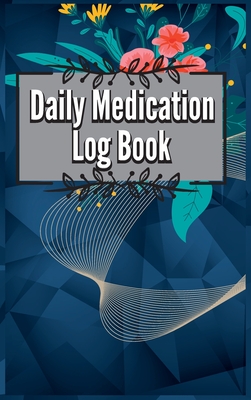 Daily Medication Chart Book: Medication Log Book. Monday To Sunday Record Book. Daily Medicine Tracker Journal. Medication Administration Planner & Cover Image