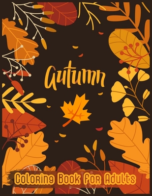 Autumn Coloring Book For Adults: An Adult Coloring Book with Very Beautiful Detailed Items - Some of the Themes are Halloween, Dia de Muertos, Thanksg By Paradise Publisher Cover Image