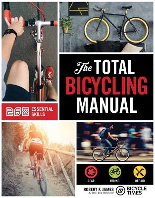 The Total Bicycling Manual: 268 Tips for Two-Wheeled Fun Cover Image
