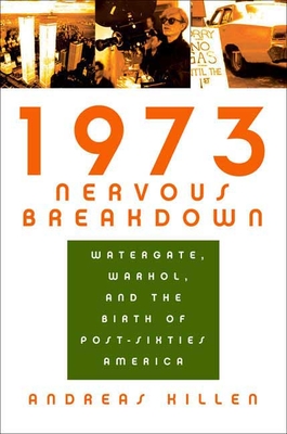 1973 Nervous Breakdown: Watergate, Warhol, and the Birth of Post-Sixties America Cover Image
