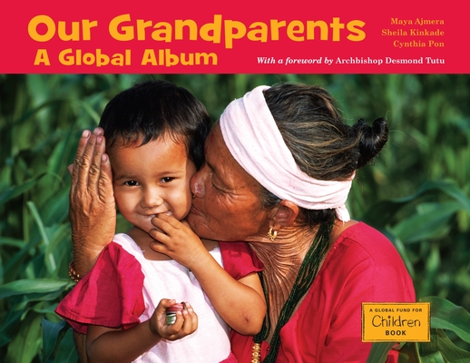 Our Grandparents: A Global Album (Global Fund for Children Books) By Maya Ajmera, Sheila Kinkade, Cynthia Pon Cover Image