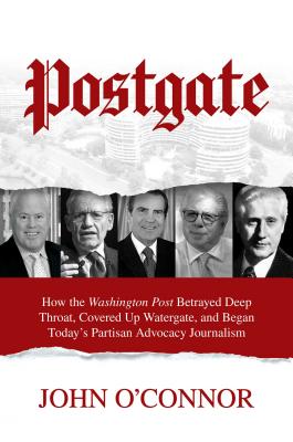Postgate: How the Washington Post Betrayed Deep Throat, Covered Up Watergate, and Began Today's Partisan Advocacy Journalism By John O'Connor Cover Image