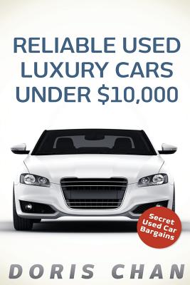 Reliable Used Luxury Cars Under $10,000: Secret Used Car Bargains By Doris Chan Cover Image