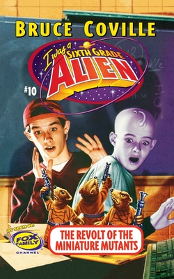 The Revolt of the Miniature Mutants (I Was A Sixth Grade Alien #10) Cover Image