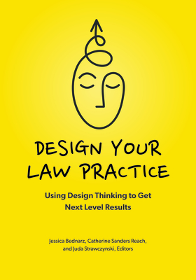 Design Your Law Practice: Using Design Thinking to Get Next Level Results Cover Image