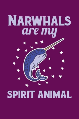 Narwhals Are My Spirit Animal: Notebook For Narwhal Lovers Whale Fans  (Paperback) | Farley's Bookshop