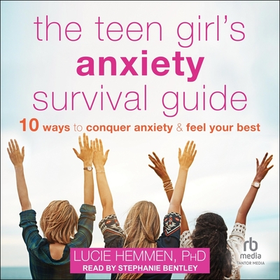 The Teen Girl's Anxiety Survival Guide: Ten Ways to Conquer Anxiety and Feel Your Best Cover Image