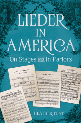 Lieder in America: On Stages and In Parlors (Music in American Life)