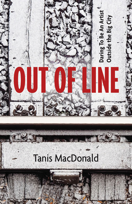 Out of Line: Daring to be an Artist Outside the Big City