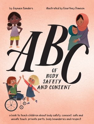 ABC of Body Safety and Consent: teach children about body safety, consent, safe/unsafe touch, private parts, body boundaries & respect Cover Image