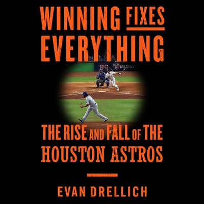Winning Fixes Everything Lib/E: The Rise and Fall of the Houston Astros