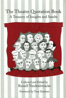 The Theatre Quotation Book: A Treasury of Insights and Insults (Limelight) By Russell Vandenbroucke Cover Image