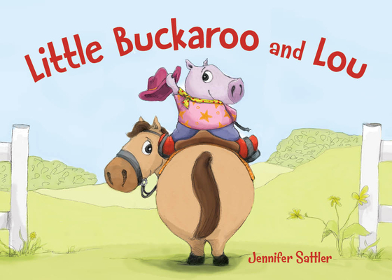 Little Buckaroo and Lou By Jennifer Sattler, Jennifer Sattler (Illustrator) Cover Image