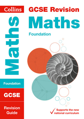 Collins GCSE Revision and Practice - New 2015 Curriculum Edition — GCSE Maths Foundation Tier: Revision Guide Cover Image